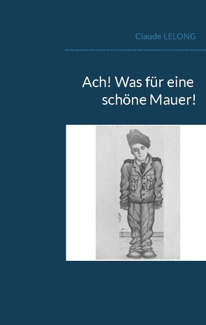 Ach! Was für eine schöne Mauer! von Lelong,  Claude