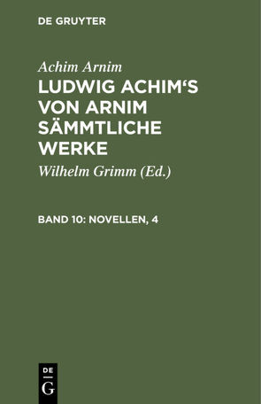 Achim Arnim: Ludwig Achim’s von Arnim sämmtliche Werke / Novellen, 4 von Arnim,  Achim, Grimm,  Wilhelm