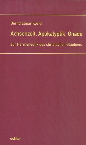 Achsenzeit, Apokalyptik, Gnade von Koziel,  Bernd Elmar