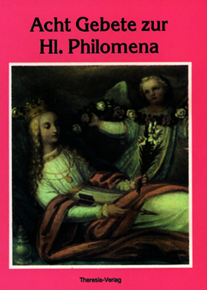 Acht Gebete zur Hl. Philomena von Nelk,  Theodor, Theiler,  Alice