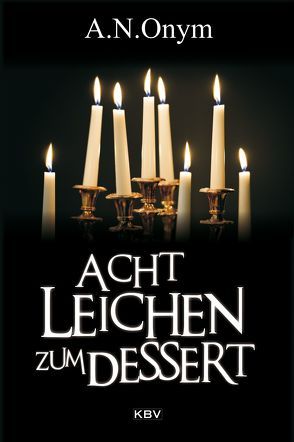 Acht Leichen zum Dessert von Godazgar,  Peter, Heinrichs,  Kathrin, Henn,  Carsten Sebastian, Kehrer,  Jürgen, Kramp,  Ralf, Kruse,  Tatjana, Lüpkes,  Sandra, Trinkaus,  Sabine