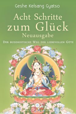 Acht Schritte zum Glück – Neuausgabe von Gyatso,  Geshe Kelsang