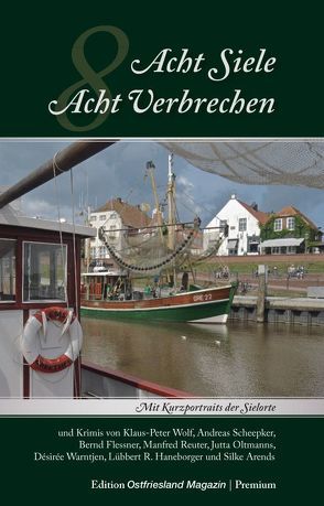 Acht Siele – Acht Verbrechen von Arends,  Silke, Flessner,  Bernd, Haneborger,  Lübbert R., Oltmanns,  Jutta, Reuter,  Manfred, Scheepker,  Andreas, Warntjen,  Désirée, Wolf,  Klaus-Peter