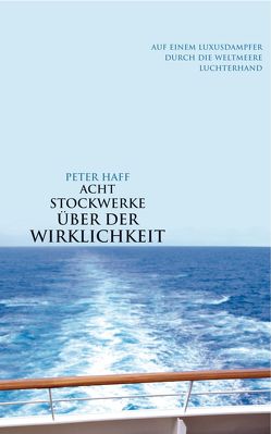 Acht Stockwerke über der Wirklichkeit von Haff,  Peter