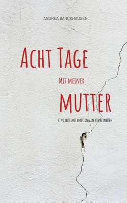 Acht Tage mit meiner Mutter von Barckhausen,  Andrea