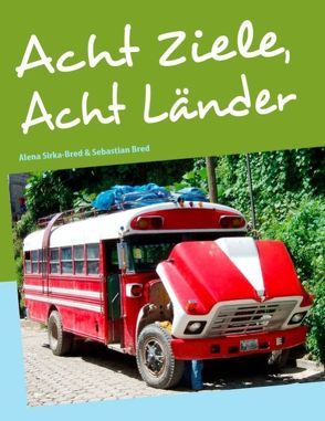 Acht Ziele, Acht Länder von Bred,  Sebastian, Sirka-Bred,  Alena