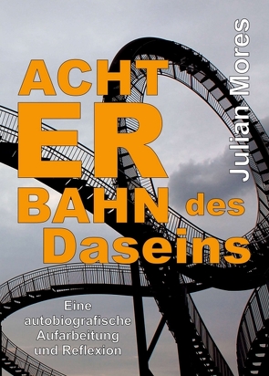 Achterbahn des Daseins von Mores,  Julian