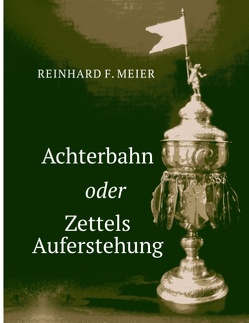 Achterbahn oder Zettels Auferstehung von Meier,  Reinhard F.