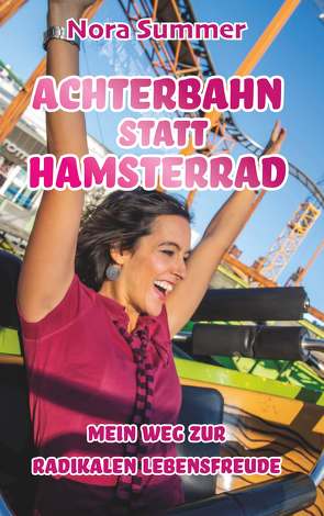 Achterbahn statt Hamsterrad von Summer,  Nora