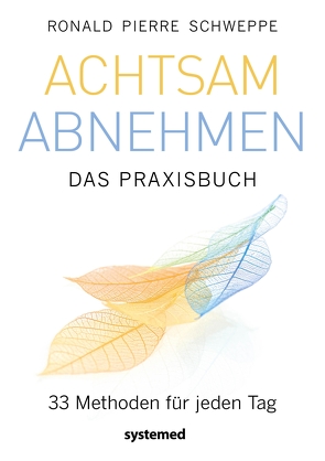 Achtsam abnehmen – Das Praxisbuch von Schweppe,  Ronald Pierre