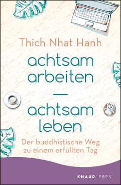 achtsam arbeiten achtsam leben von Hanh,  Thich Nhat, Richard,  Ursula