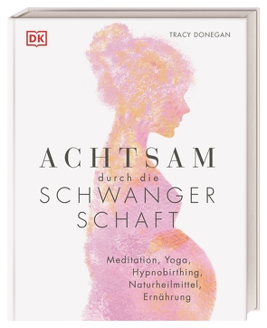 Achtsam durch die Schwangerschaft von Donegan,  Tracy, Hofmann,  Karin