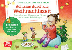 Achtsam durch die Weihnachtszeit. Fantasiereisen, Massagegeschichten und Achtsamkeitsübungen von Braune,  Anne Marie, Draxler,  Tanja