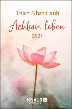 Achtsam leben 2021 von Richard,  Ursula, Thich,  Nhat Hanh