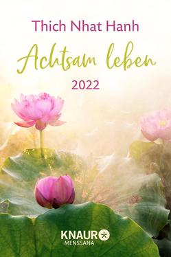 Achtsam leben 2022 von Richard,  Ursula, Thich,  Nhat Hanh