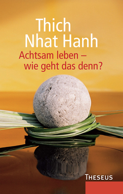 Achtsam leben – wie geht das denn? von Hanh,  Thich Nhat, Hanselmann,  Ursula