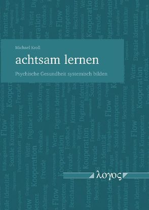 achtsam lernen – Psychische Gesundheit systemisch bilden von Kroll,  Michael