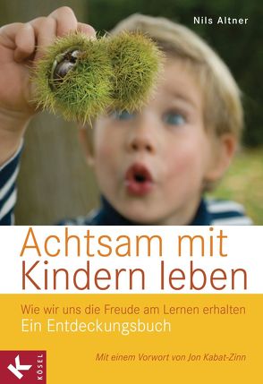 Achtsam mit Kindern leben von Altner,  Nils