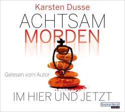 Achtsam morden im Hier und Jetzt von Dusse,  Karsten