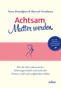 Achtsam Mutter werden von Dimidjian,  Sona, Goodman,  Sherryl, Raftery,  Christina