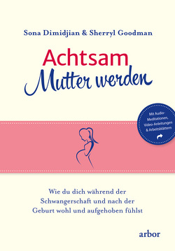 Achtsam Mutter werden von Dimidjian,  Sona, Goodman,  Sherryl, Raftery,  Christina