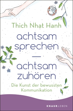 achtsam sprechen – achtsam zuhören von Hanh,  Thich Nhat, Richard,  Ursula