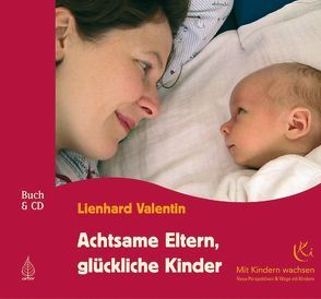 Achtsame Eltern, glückliche Kinder von Valentin,  Lienhard