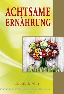 Achtsame Ernährung von Schuster,  Sigmund