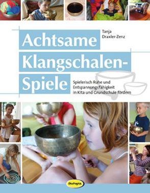 Achtsame Klangschalen-Spiele von Draxler,  Tanja