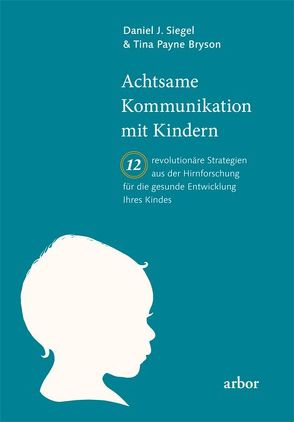 Achtsame Kommunikation mit Kindern von Bryson,  Tina, Kauschke,  Mike, Siegel,  Daniel