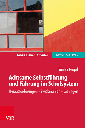 Achtsame Selbstführung und Führung im Schulsystem von Engel,  Günter