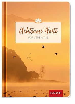 Achtsame Worte für jeden Tag von Groh Verlag