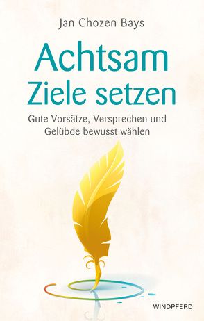 Achtsame Ziele setzen von Bays,  Jan Chozen, Schuhmacher,  Maike, Schuhmacher,  Stephan