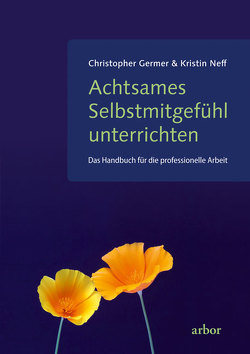 Achtsames Selbstmitgefühl unterrichten von Bendner,  Christine, Germer,  Christopher, Neff,  Kristin