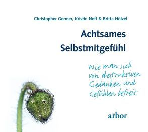 Achtsames Selbstmitgefühl von Germer,  Christopher, Hölzel,  Britta, Neff,  Kristin