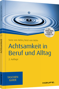 Achtsamkeit in Beruf und Alltag von Hehn,  Arist von, Hehn,  Svea von