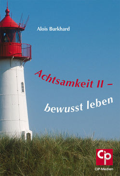 Achtsamkeit II – bewusst leben von Burkhard,  Alois