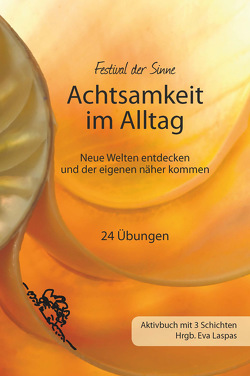 Achtsamkeit im Alltag von Bauer,  Michael, Benkö,  Linda, Bräuning,  Sylvia Annett, Bruckne,  Bernadette, Erhart,  Johanna, Fürst,  Gabriele, Glasemann,  Barbara, Graf,  Cécilia, Hauber,  Susanne, Kloihofer,  Claudia, Laspas,  Eva, Manhartsberger,  Thomas, Pilz,  Karin, Schutting,  Ursula