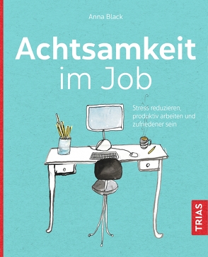 Achtsamkeit im Job von Black,  Anna