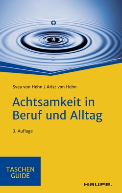 Achtsamkeit in Beruf und Alltag von Hehn,  Arist, Hehn,  Svea