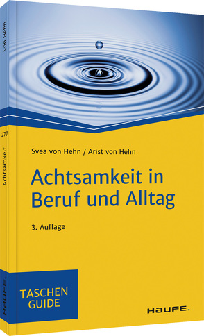 Achtsamkeit in Beruf und Alltag von Hehn,  Arist von, Hehn,  Svea von