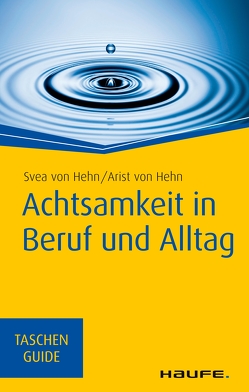 Achtsamkeit in Beruf und Alltag von Hehn,  Arist, Hehn,  Svea