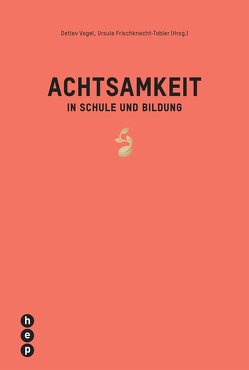 Achtsamkeit in Schule und Bildung von Frischknecht-Tobler,  Ursula, Vogel,  Detlev