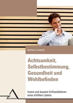 Achtsamkeit, Selbstbestimmung, Gesundheit und Wohlbefinden von Lenartz,  Norbert