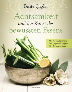 Achtsamkeit und die Kunst des bewussten Essens von Caglar,  Beate, Neuhaus,  Nele