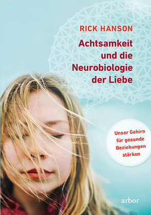 Achtsamkeit und die Neurobiologie der Liebe von Hanson,  Rick, Hein,  Karin, Mangold,  Jörg