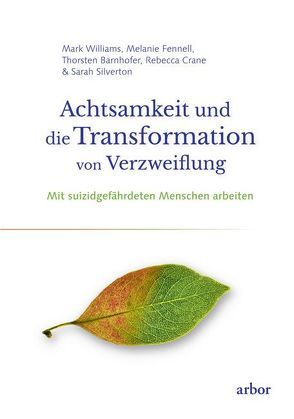 Achtsamkeit und die Transformation von Verzweiflung von Barnhofer,  Thorsten, Bendner,  Christine, Crane,  Rebecca, Fennell,  Melanie, Silverton,  Sarah, Williams,  Mark