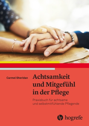 Achtsamkeit und Mitgefühl in der Pflege von Brock,  Elisabeth, Sheridan,  Carmel