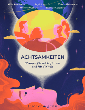 Achtsamkeiten – Übungen für mich, für uns und für die Welt von Albrecht,  Reyk, Corrinth,  Thomas, Kluge,  Maria, Maier,  Julia, Ostermaier,  Hubert, Sandbothe,  Mike