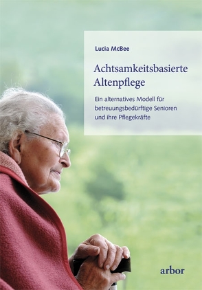 Achtsamkeitsbasierte Altenpflege von McBee,  Lucia, Reiss,  Traudel